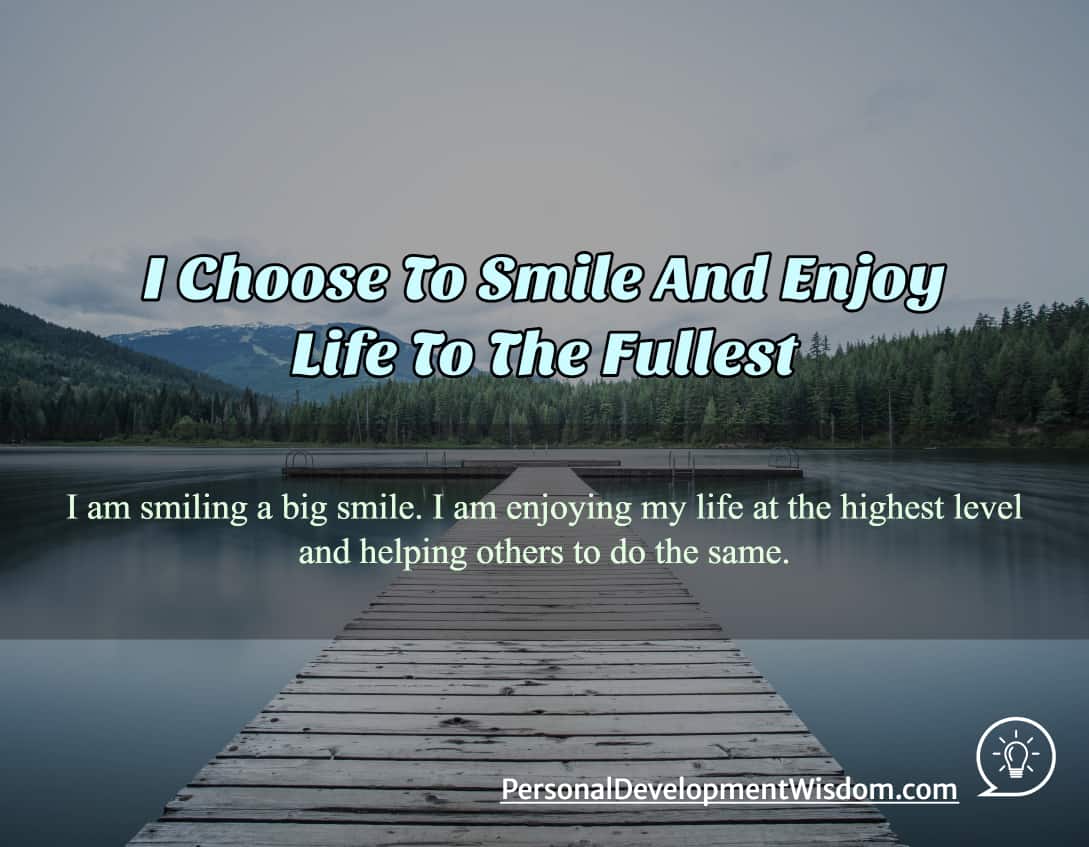 I Choose To Smile And Enjoy Life To The Fullest - Personal Development  Wisdom